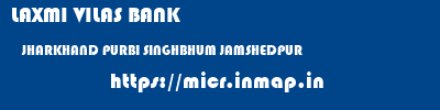 LAXMI VILAS BANK  JHARKHAND PURBI SINGHBHUM JAMSHEDPUR   micr code